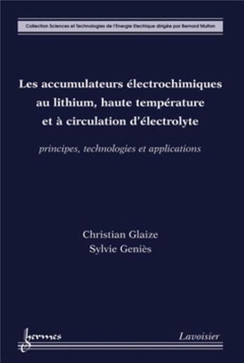 Couverture du livre « Les accumulateurs électrochimiques au lithium, haute température et à circulation d'électrolyte : principes, technologies et applications » de Christian Glaize et Sylvie Genies aux éditions Hermes Science Publications