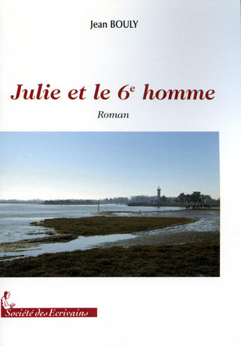 Couverture du livre « Julie et le 6e homme » de Jean Bouly aux éditions Societe Des Ecrivains