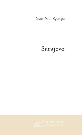 Couverture du livre « SARAJEVO » de Jean-Paul Kyungu aux éditions Le Manuscrit