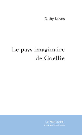 Couverture du livre « Le pays imaginaire de coellie » de Neves-C aux éditions Le Manuscrit