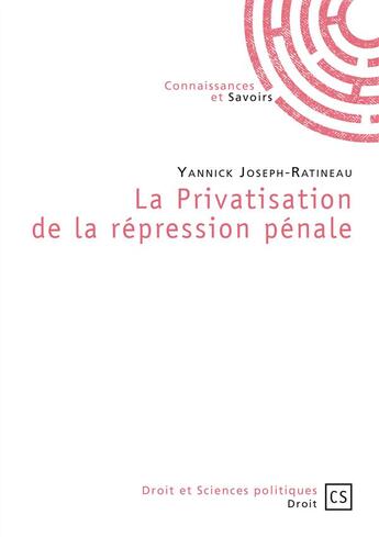 Couverture du livre « La privatisation de la répression pénale » de Yann Joseph-Ratineau aux éditions Connaissances Et Savoirs