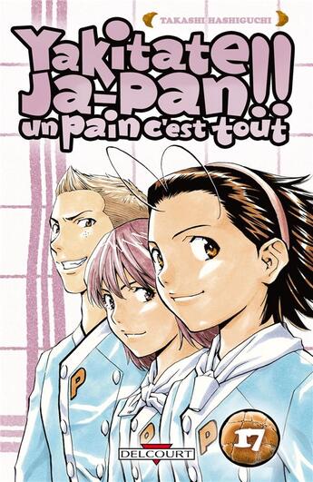 Couverture du livre « Yakitate! ja-pan - un pain c'est tout Tome 17 » de Takashi Hashiguchi aux éditions Delcourt