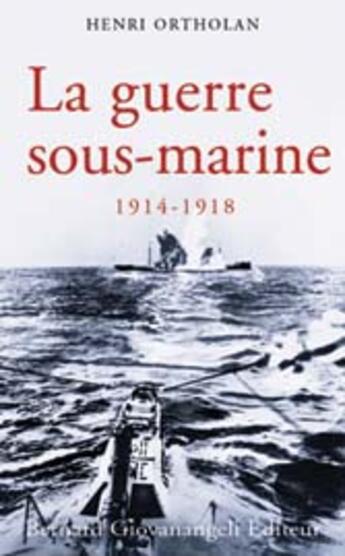 Couverture du livre « La guerre sous-marine 1914-1918 » de Ortholan Henri aux éditions Giovanangeli Artilleur