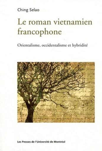 Couverture du livre « Le roman vietnamien francophone - orientalisme, occidentalisme et hybridite » de Selao Ching aux éditions Pu De Montreal