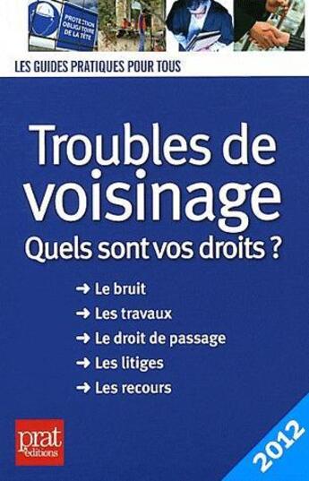 Couverture du livre « Troubles de voisinage ; quels sont vos droits ? (édition 2012) » de Agnes Chambraud et Monique Ciprut aux éditions Prat