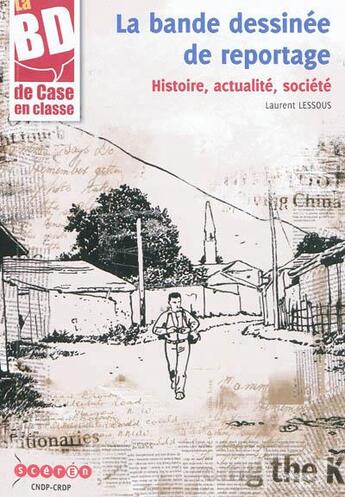 Couverture du livre « La bd de case en classe ; La bande dessinée de reportage : histoire, actualité, société » de Laurent Lessous aux éditions Reseau Canope