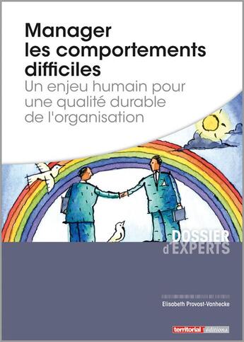 Couverture du livre « Manager les comportements difficiles ; un enjeu humain pour une qualité durable de l'organisation » de Elisabeth Provost Vanhecke aux éditions Territorial