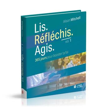 Couverture du livre « Lis. Réfléchis. Agis : 365 jours pour booster ta foi » de Mitchell Alison aux éditions La Maison De La Bible