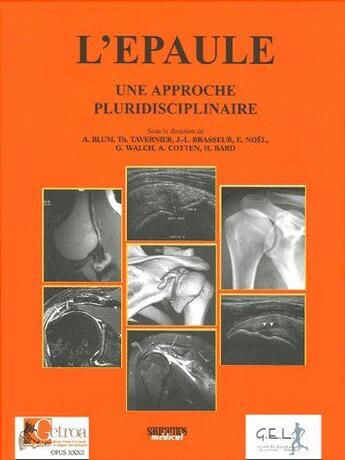 Couverture du livre « L'épaule, une approche pluridisciplinaire » de Eric Noel et Jean-Louis Brasseur et Herve Bard et Anne Cotten et Thierry Tavernier et G Walch A. Blum aux éditions Sauramps Medical