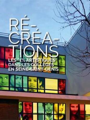 Couverture du livre « Ré-créations ; les - 1% artistiques - dans les collèges en Seine-Saint-Denis » de  aux éditions Les Presses Du Reel