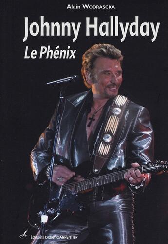 Couverture du livre « Johnny Hallyday, le phénix » de Alain Wodrascka aux éditions Editions Carpentier