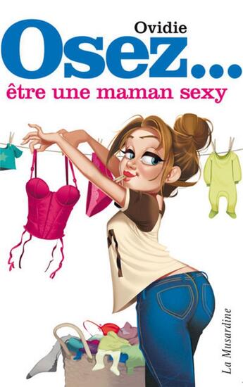 Couverture du livre « Osez être une maman sexy » de Ovidie aux éditions La Musardine