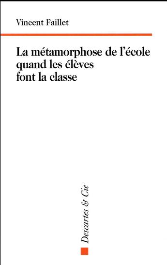 Couverture du livre « La métamophorse de l'Ecole ; quand les élèves font la classe » de Vincent Faillet aux éditions Descartes & Cie