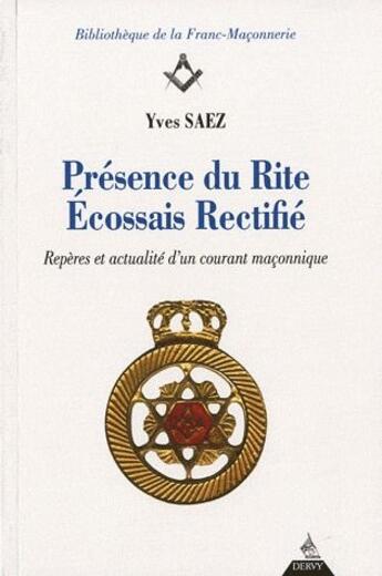 Couverture du livre « Présence du rite écossais rectifié ; repères et actualité d'un courant maçonnique » de Yves Saez aux éditions Dervy