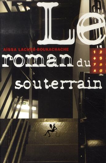 Couverture du livre « Le roman du souterrain » de Aissa Lacheb-Boukachache aux éditions Au Diable Vauvert