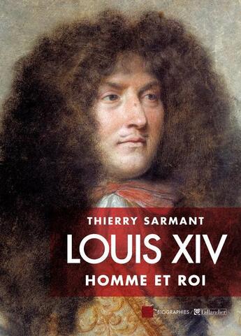 Couverture du livre « Louis XIV ; l'homme et le roi » de Thierry Sarmant aux éditions Tallandier