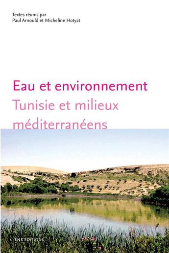 Couverture du livre « Eau et environnement. Tunisie et milieux méditérranéens » de Paul Arnould aux éditions Ens Editions