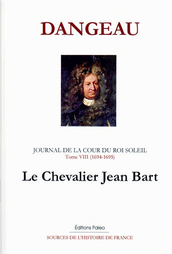 Couverture du livre « Journal de la cour du Roi Soleil t.8 (1694-1695) ; le chevalier Jean Bart » de Dangeau aux éditions Paleo