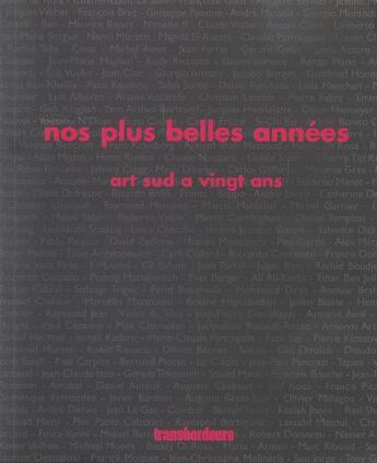 Couverture du livre « Nos plus belles annees ; art sud a 20 ans » de Michele Gazier aux éditions Transbordeurs