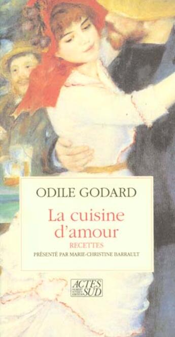 Couverture du livre « Cuisine d'amour (la) - cent et quelques recettes pour mettre le coeur en fete » de Odile Godard aux éditions Actes Sud