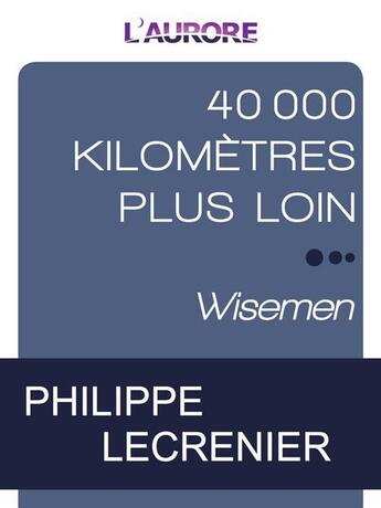 Couverture du livre « 40 000 kilomètres plus loin ; enfants terribles » de Philippe Lecrenier aux éditions L'aurore
