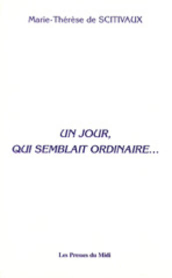 Couverture du livre « Un jour qui semblait ordinaire » de Scitivaux Marie T De aux éditions Presses Du Midi