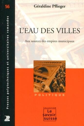 Couverture du livre « L'eau des villes : Aux sources des empires municipaux » de Geraldine Pflieger aux éditions Ppur