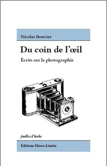 Couverture du livre « Du coin de l'oeil ; écrits sur la photographie » de Nicolas Bouvier aux éditions Heros Limite