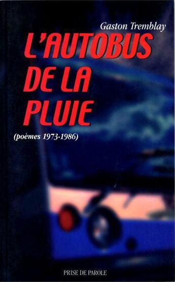 Couverture du livre « L'autobus de la pluie, poèmes 1973-1986 » de Tremblay Gaston aux éditions Prise De Parole