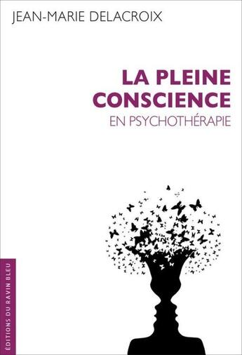 Couverture du livre « La pleine conscience : En psychothérapie » de Jean-Marie Delacroix aux éditions Ravin Bleu