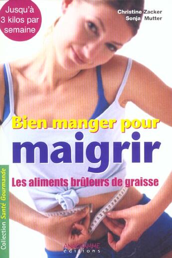 Couverture du livre « Bien Manger Pour Maigrir ; Les Aliments Bruleurs De Graisse » de Christina Zacker et Sonia Mutter aux éditions Anagramme