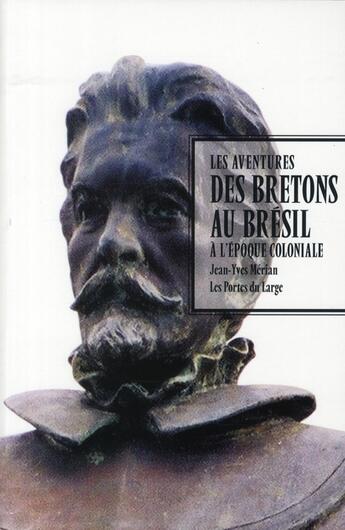 Couverture du livre « Les aventures des Bretons au Brésil à l'époque coloniale » de Jean-Yves Merian aux éditions Les Portes Du Large