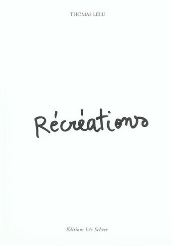 Couverture du livre « Recreations » de Thomas Lelu aux éditions Leo Scheer