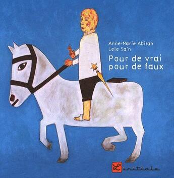 Couverture du livre « Pour de vrai pour de faux » de Anne-Marie Abitan et Lele Sa'N aux éditions L'initiale