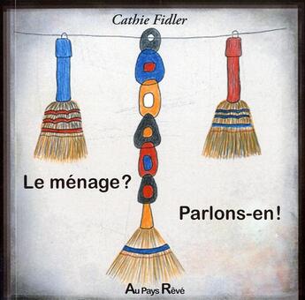 Couverture du livre « Le ménage ? parlons-en ! » de Cathie Fidler aux éditions Au Pays Reve