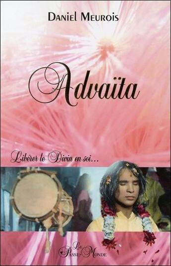 Couverture du livre « Advaïta ; libérer le divin en soi » de Daniel Meurois aux éditions Passe Monde