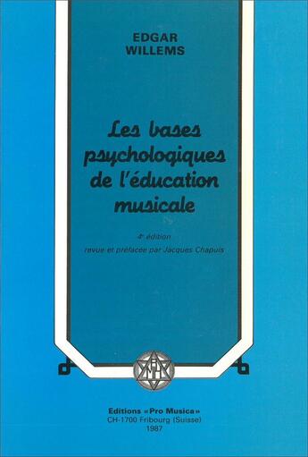 Couverture du livre « Les bases psychologiques de l'éducation musicale » de Edgar Willems aux éditions Pro Musica