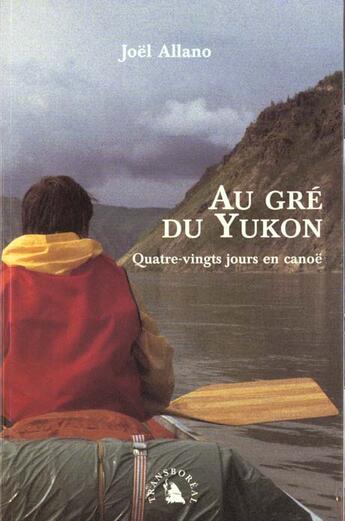 Couverture du livre « Au gre du yukon - quatre-vingts jours en canoe » de Joel Allano aux éditions Transboreal