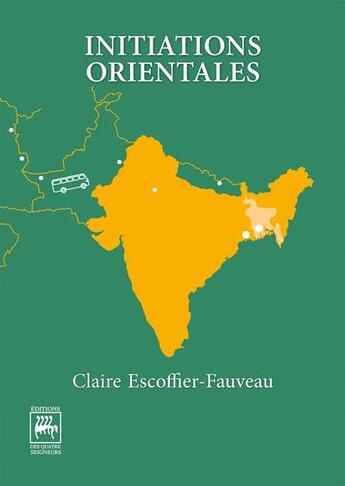 Couverture du livre « Initiations orientales » de Claire Escoffier-Fauveau aux éditions Editions Des Quatre Seigneurs