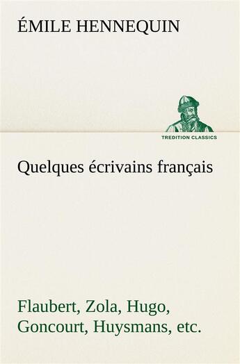 Couverture du livre « Quelques ecrivains francais flaubert, zola, hugo, goncourt, huysmans, etc. » de Hennequin Emile aux éditions Tredition