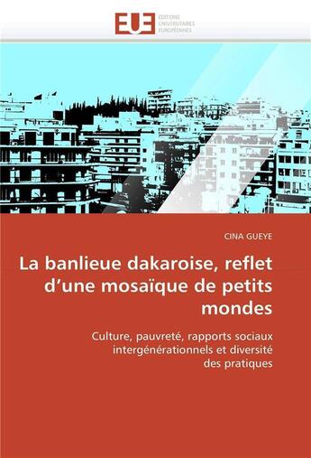 Couverture du livre « La banlieue dakaroise, reflet d'une mosaique de petits mondes » de Gueye Cina aux éditions Editions Universitaires Europeennes