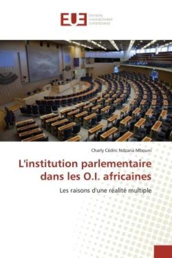 Couverture du livre « L'institution parlementaire dans les O.I. africaines » de Charly Cedric Ndzana Mbouni aux éditions Editions Universitaires Europeennes