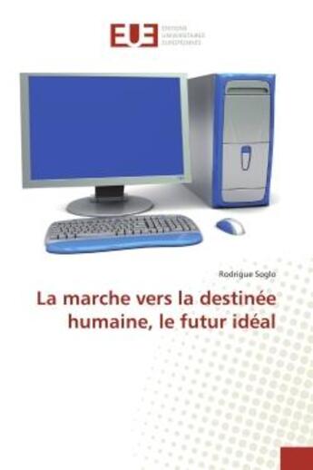 Couverture du livre « La marche vers la destinee humaine, le futur ideal » de Soglo Rodrigue aux éditions Editions Universitaires Europeennes