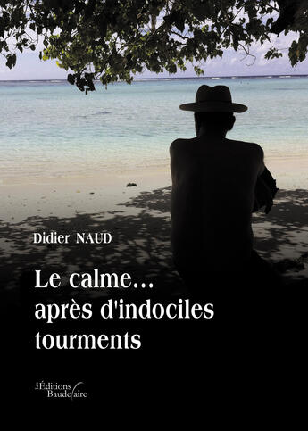 Couverture du livre « Le calme... après d'indociles tourments » de Didier Naud aux éditions Baudelaire