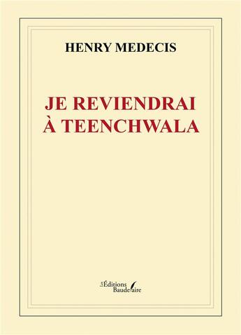 Couverture du livre « Je reviendrai à Teenchwala » de Henry Medecis aux éditions Baudelaire