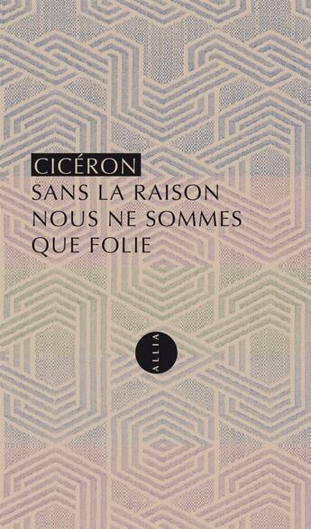 Couverture du livre « Sans la raison nous ne sommes que folie » de Cicéron aux éditions Allia