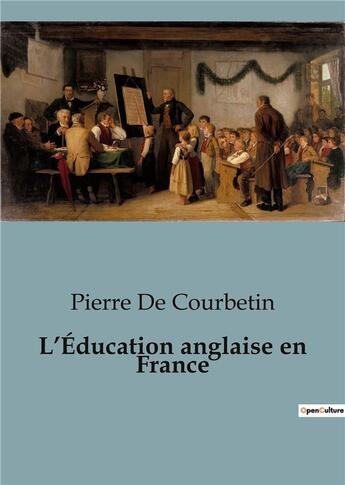 Couverture du livre « L'Éducation anglaise en France » de Pierre De Courbetin aux éditions Shs Editions