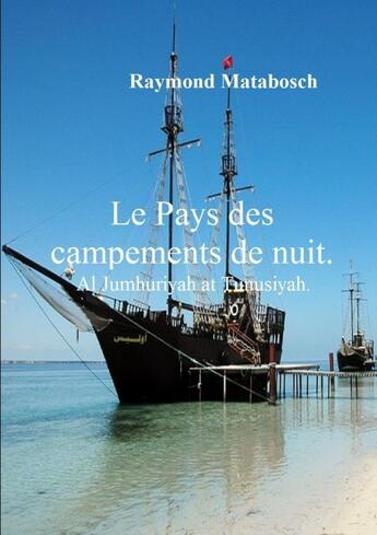 Couverture du livre « Le pays des campements de nuit : La Tunisie. » de Raymond Matabosch aux éditions Lulu