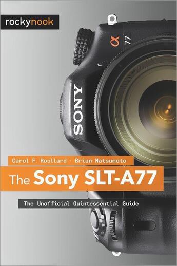 Couverture du livre « The Sony SLT-A77 » de Carol F. Roullard aux éditions Rocky Nook