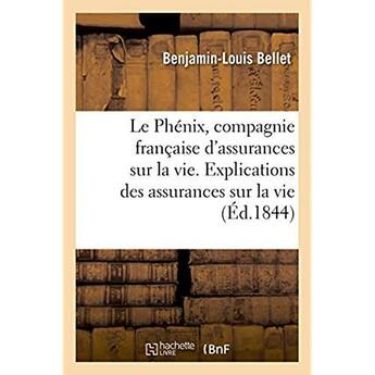 Couverture du livre « Le phenix, compagnie francaise d'assurances sur la vie. explications des assurances sur la vie » de Bellet B-L. aux éditions Hachette Bnf